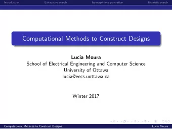 Computational Methods to Construct Designs  Lucia Moura  School of Electrical Engineering and