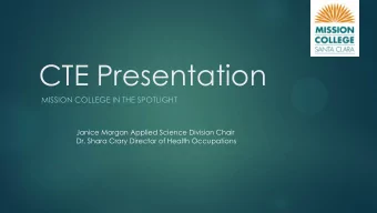 CTE Presentation  MISSION COLLEGE IN THE SPOTLIGHT  Janice Morgan Applied Science Division Chair