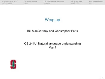 Wrap-up  Bill MacCartney and Christopher Potts  CS 244U: Natural language understanding  Mar 7  1 /