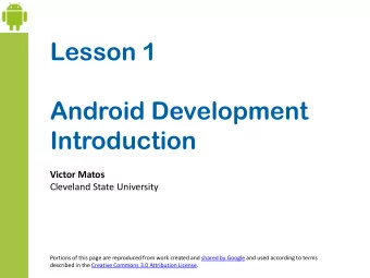 Lesson 1  Android Development  Introduction  Victor Matos  Cleveland State University  Portions of