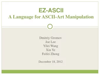 EZ-ASCII  A Language for ASCII-Art Manipulation  Dmitriy Gromov  Joe Lee  Yilei Wang  Xin Ye