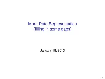 More Data Representation  (filling in some gaps)  January 18, 2013  1 / 14  Outline  Some more