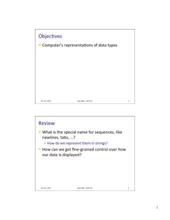 Objec(ves  Computer's representa(ons of data types  Oct 25, 2017  Sprenkle - CSCI111  1  Review
