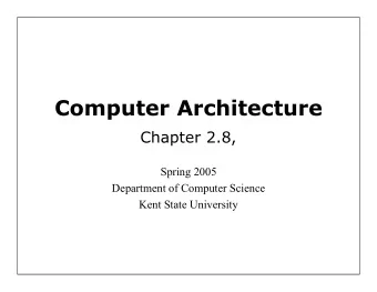 Computer Architecture  Chapter 2.8,  Spring 2005  Department of Computer Science  Kent State