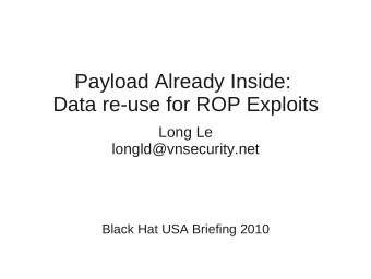 Payload Already Inside:  Data re-use for ROP Exploits  Long Le  longld@vnsecurity.net  Black Hat