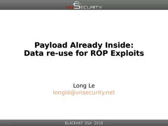 Payload Already Inside:  Payload Already Inside:  Data re-use for ROP Exploits  Data re-use for ROP