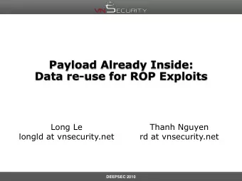 Data re-use for ROP Exploits  Long Le  Thanh Nguyen  longld at vnsecurity.net  rd at vnsecurity.net