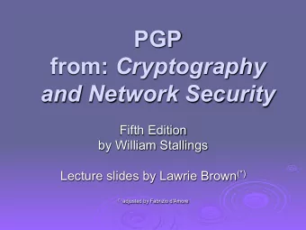 PGP from: Cryptography  and Network Security  Fifth Edition  by William Stallings Lecture slides by