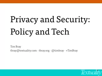 Privacy and Security:  Policy and Tech  Tim Bray  tbray@textuality.com  tbray.org  @timbray