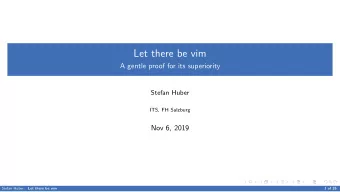 Let there be vim  A gentle proof for its superiority  Stefan Huber  ITS, FH Salzburg  Nov 6, 2019