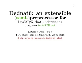 Dednat6: an extensible  (semi-)preprocessor for  LuaL A T  EX that understands  Eduardo Ochs - UFF
