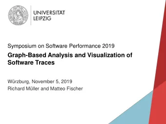 Graph-Based Analysis and Visualization of  Software Traces  Wrzburg, November 5, 2019  Richard