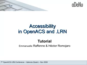 Accessibility  Accessibility  in OpenACS and .LRN  in OpenACS and .LRN  Tutorial Emmanuelle