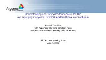 Understanding and Tuning Performance in PETSc (on emerging manycore, GPGPU, and traditional