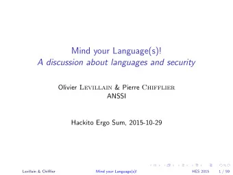 Mind your Language(s)!  A discussion about languages and security Olivier Levillain &amp; Pierre