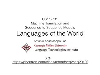 Languages of the World  Antonis Anastasopoulos  Site  https://phontron.com/class/mtandseq2seq2019/