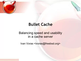 Bullet Cache  Balancing speed and usability  in a cache server  Ivan Voras