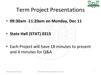 Term Project Presentations  09:30am -11:20am on Monday, Dec 11  State Hall (STAT) 0315
