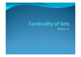 Section 2.5  Section Summary ! Cardinality ! Countable Sets ! Computability  Cardinality Definition