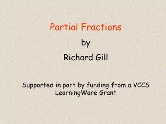 Partial Fractions  by  Richard Gill  Supported in part by funding from a VCCS  LearningWare Grant