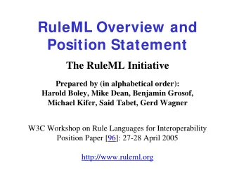 RuleML Overview and  Position Statement  The RuleML Initiative  Prepared by (in alphabetical