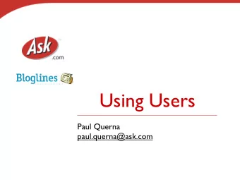 Using Users  Paul Querna  paul.querna@ask.com  What is Bloglines?  Blog &amp; Feed Reader First