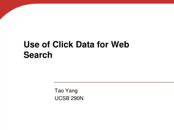 Use of Click Data for Web  Search  Tao Yang  UCSB 290N  Table of Content  Search Engine Logs