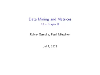 Data Mining and Matrices  10  Graphs II  Rainer Gemulla, Pauli Miettinen  Jul 4, 2013  Link