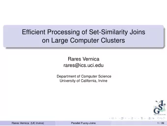 Efficient Processing of Set-Similarity Joins  on Large Computer Clusters  Rares Vernica