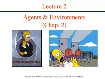 Lecture 2  Agents &amp; Environments  (Chap. 2)  Based on slides by UW CSE AI faculty, Dan Klein,