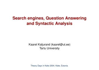 Search engines, Question Answering  and Syntactic Analysis  Kaarel Kaljurand (kaarel@ut.ee)  Tartu