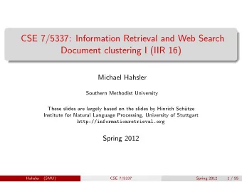 CSE 7/5337: Information Retrieval and Web Search  Document clustering I (IIR 16)  Michael Hahsler