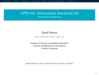 NPFL103: Information Retrieval (10)  Document clustering  Pavel Pecina  Institute of Formal and