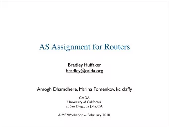 AS Assignment for Routers  Bradley Huffaker  bradley@caida.org  Amogh Dhamdhere, Marina Fomenkov,