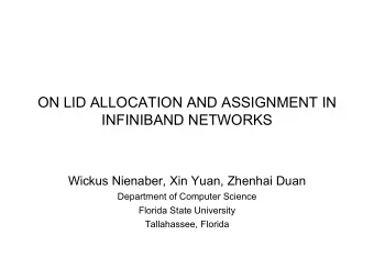 ON LID ALLOCATION AND ASSIGNMENT IN  INFINIBAND NETWORKS  Wickus Nienaber, Xin Yuan, Zhenhai Duan
