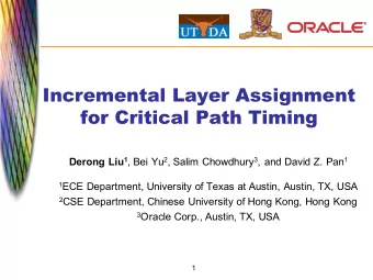 Incremental Layer Assignment  for Critical Path Timing Derong Liu 1 , Bei Yu 2 , Salim Chowdhury 3