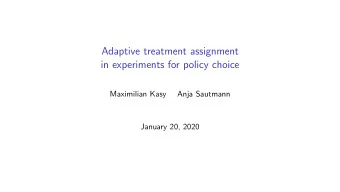 Adaptive treatment assignment  in experiments for policy choice  Maximilian Kasy  Anja Sautmann
