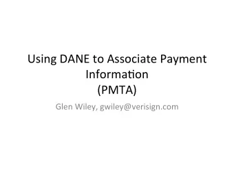 Using  DANE  to  Associate  Payment    Informa6on    (PMTA)    Glen  Wiley,
