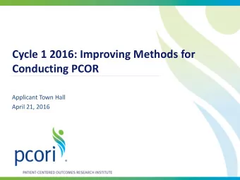 Conducting PCOR  Applicant Town Hall  April 21, 2016  Agenda  Programmatic Overview  Administrative