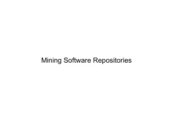 Mining Software Repositories  What is MSR?  Mining Software Repositories (MSR) uses data