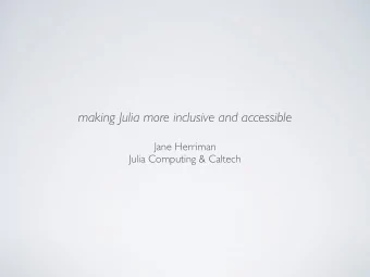 making Julia more inclusive and accessible  Jane Herriman  Julia Computing &amp; Caltech  Our