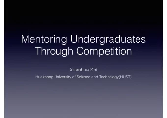 Mentoring Undergraduates Through Competition  Xuanhua Shi  Huazhong University of Science and