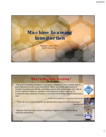 Mac hine  L  e ar  ning  Intr  oduc tion Stanley Liang, PhD York University  What is Mac hine  L  e