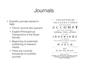 Journals  Scientific journals started in  1665  French Journal des savans  English