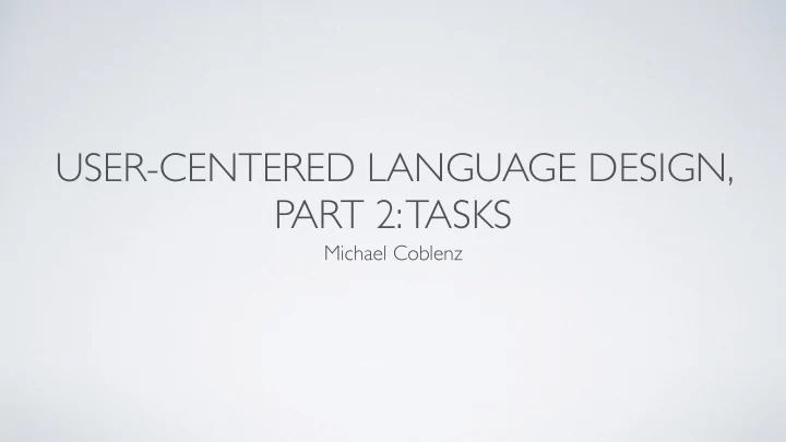 user centered language design part 2 tasks