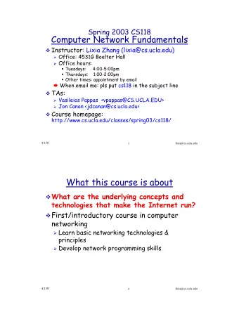 Computer Network Fundamentals  Instructor: Lixia Zhang (lixia@cs.ucla.edu)  Office: 4531G