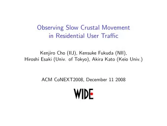 Observing Slow Crustal Movement  in Residential User Traffic  Kenjiro Cho (IIJ), Kensuke Fukuda
