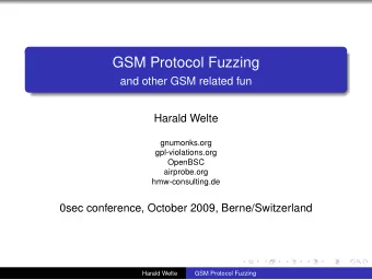 GSM Protocol Fuzzing  and other GSM related fun  Harald Welte  gnumonks.org  gpl-violations.org