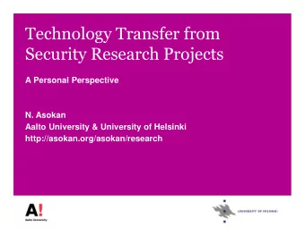 Technology Transfer from  Security Research Projects  A Personal Perspective  N. Asokan  Aalto