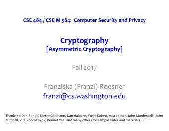 Cryptography  [Asymmetric Cryptography]  Fall 2017  Franziska (Franzi) Roesner
